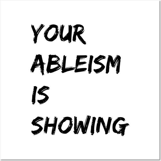 your ableism is showing Wall Art by SJAdventures